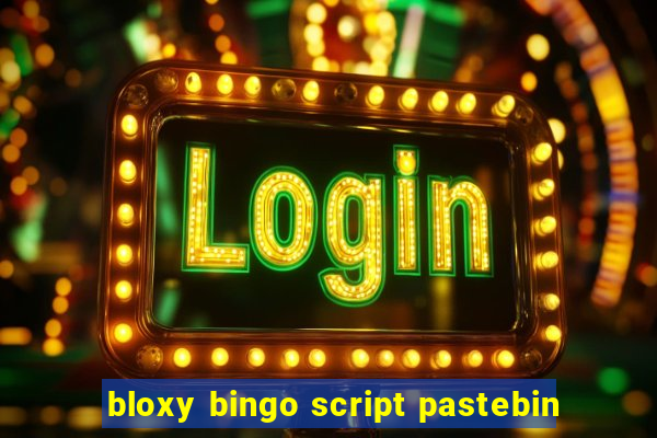 bloxy bingo script pastebin